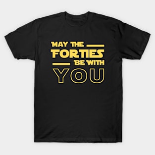 May The Forties Be With You T-Shirt